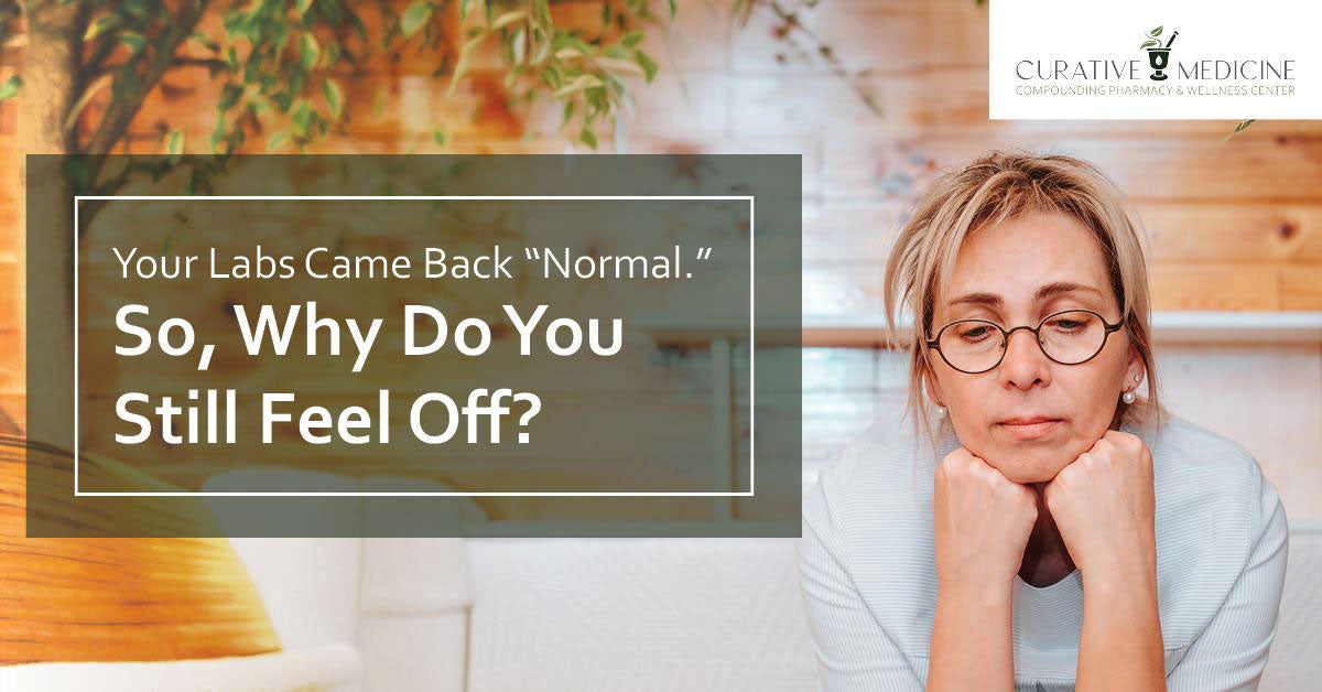 Your Labs Came Back "Normal." So, Why Do You Still Feel Off?